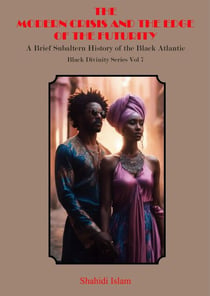 Modern Crisis and the Edge of the Futurity: A Brief Subaltern History of the Black Atlantic Black Divinity Series Vol 7 - Black Divinity Series, #7