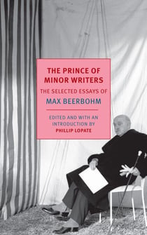 The Prince of Minor Writers - The Selected Essays of Max Beerbohm