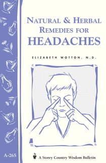 Natural & Herbal Remedies for Headaches - Storey's Country Wisdom Bulletin A-265