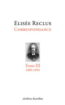 elisée reclus tome iii : 1889-1905 - Correspondance. Tome III - 1889-1905