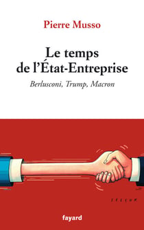 Le temps de l'Etat-Entreprise - Berlusconi, Trump, Macron