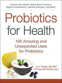 Probiotics for Health - 100 Amazing and Unexpected Uses for Probiotics