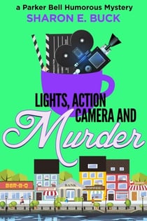 Lights, Action, Camera and Murder - Parker Bell Humorous Mystery, #5
