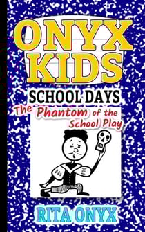 The Phantom of the School Play - Onyx Kids School Days, #3