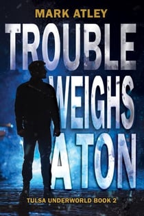 Trouble Weighs a Ton - Tulsa Underworld, #2