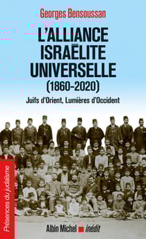 L'Alliance israélite universelle (1860-2020) - Juifs d’Orient, Lumières d’Occident