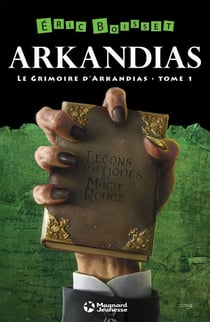 La Trilogie d'Arkandias - Tome 1 : Le Grimoire d'Arkandias - La Trilogie d'Arkandias - Tome 1