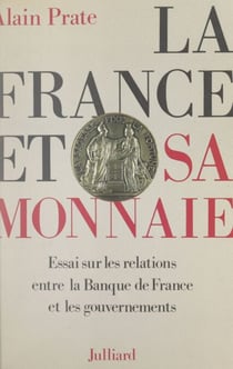 La France et sa monnaie - Essai sur les relations entre la Banque de France et les gouvernements