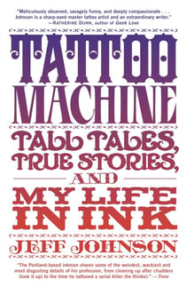 Tattoo Machine - Tall Tales, True Stories, and My Life in Ink