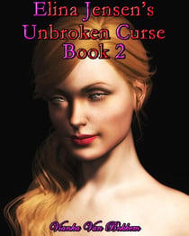 Elina Jensen's: Unbroken Curse Book 2 - Vampire by Day Werewolf by Night, #2