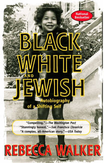 Black White and Jewish - Autobiography of a Shifting Self