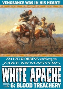 White Apache 6: Blood Treachery - White Apache, #6