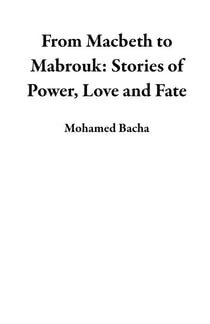 From Macbeth to Mabrouk: Stories of Power, Love and Fate