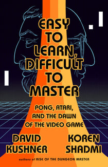 Easy to Learn, Difficult to Master - Pong, Atari, and the Dawn of the Video Game