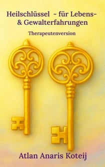 Heilschlüssel  - für Lebens- & Gewalterfahrungen - Therapeutenversion