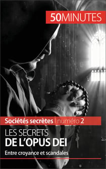 Les secrets de l'Opus Dei - Entre croyance et scandales
