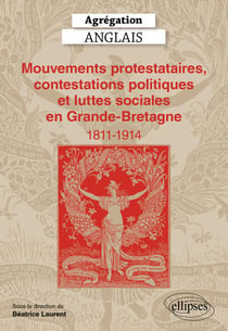 Agrégation Anglais 2025 - Mouvements protestataires, contestations politiques et luttes sociales en Grande-Bretagne (1811-1914)