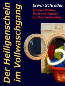 Der Heiligenschein im Vollwaschgang - Achims Pleiten, Pech und Pannen im Gemeindealltag
