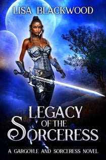 Legacy of the Sorceress - A Gargoyle and Sorceress Tale, #6
