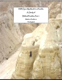 I Will Open My Mouth in a Parable: A Study (Matthew's Parables on the Kingdom) of Biblical Parables, Part 1 - Series on the Parables, #1