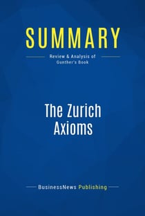 Summary: The Zurich Axioms - Review and Analysis of Gunther's Book