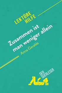 Zusammen ist man weniger allein von Anna Gavalda (Lektürehilfe) - Detaillierte Zusammenfassung, Personenanalyse und Interpretation