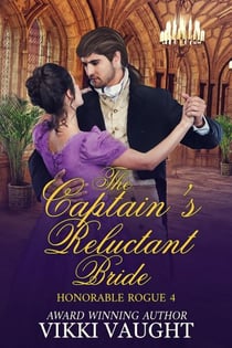 The Captain's Reluctant Bride - Honorable Rogue, #4