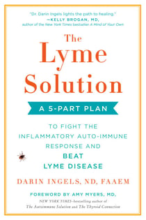 The Lyme Solution - A 5-Part Plan to Fight the Inflammatory Auto-Immune Response and Beat Lyme Disease