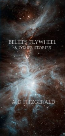 Belief's Flywheel (& Other Stories)