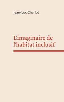 L'imaginaire de l'habitat inclusif - Sociologie d'un enchantement