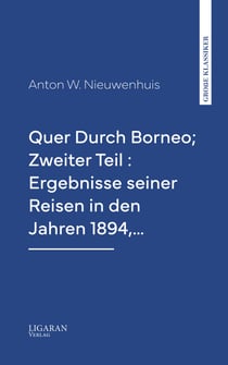 Quer Durch Borneo; Zweiter Teil : Ergebnisse seiner Reisen in den Jahren 1894,…