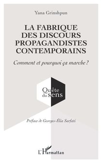 La fabrique des discours propagandistes contemporains - Comment et pourquoi ça marche ?