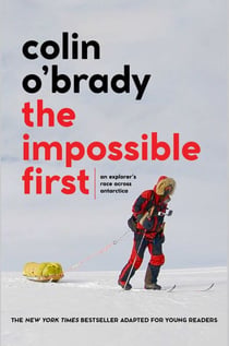 The Impossible First - An Explorer's Race Across Antarctica (Young Readers Edition)