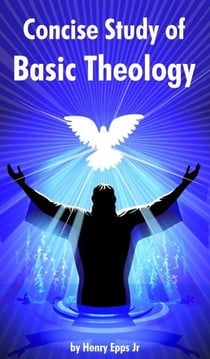 Concise Study of Basic Theology Vol III - Concise Study of Basic Theology, #3