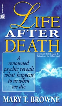 Life After Death - A Renowned Psychic Reveals What Happens to Us When We Die