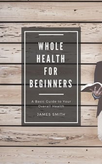 Whole Health for Beginners - For Beginners
