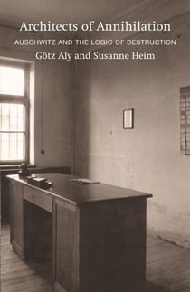 Architects of Annihilation - Auschwitz and the Logic of Destruction