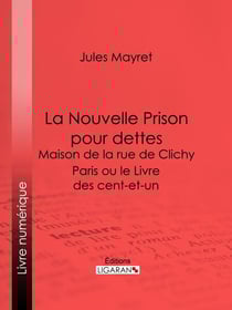 La Nouvelle Prison pour dettes - Maison de la rue de Clichy - Paris ou le Livre des cent-et-un