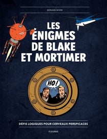 Les énigmes de Blake et Mortimer - Défis logiques pour cerveaux perspicaces