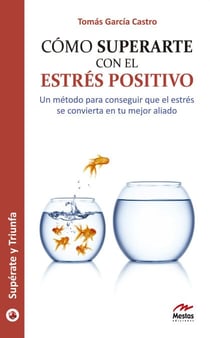 Cómo superarte con el estrés positivo - Guía práctica