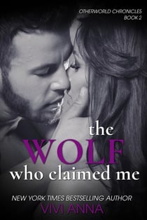 The Wolf Who Claimed Me - Otherworld Chronicles, #2