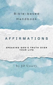 Affirmations: Speaking God's Truth Over Your Life - Bible Handbooks, #1