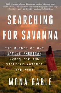 Searching for Savanna - The Murder of One Native American Woman and the Violence Against the Many