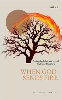 When God Sends Fire: Testing the God of Men — and Watching Him Burn