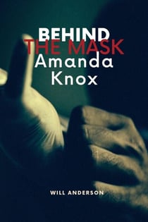 Behind the Mask: Amanda Knox - Behind The Mask