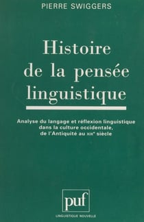 Histoire de la pensée linguistique - Analyse du langage et réflexion linguistique dans la culture occidentale, de l'Antiquité au XIXe siècle