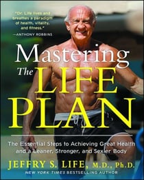 Mastering the Life Plan - The Essential Steps to Achieving Great Health and a Leaner, Stronger, and Sexier Body