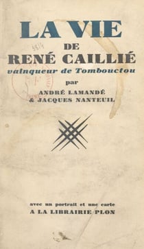 La vie de René Caillié, vainqueur de Tombouctou - Avec un portrait et une carte