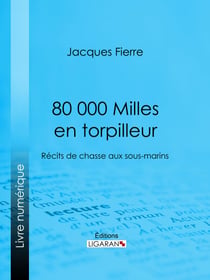 80 000 Milles en torpilleur - Récits de chasse aux sous-marins
