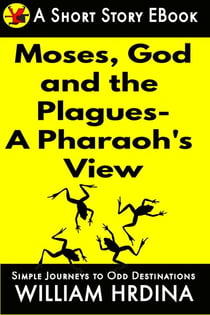 Moses, God and the Plagues- A Pharaoh's View - Simple Journeys to Odd Destinations, #31